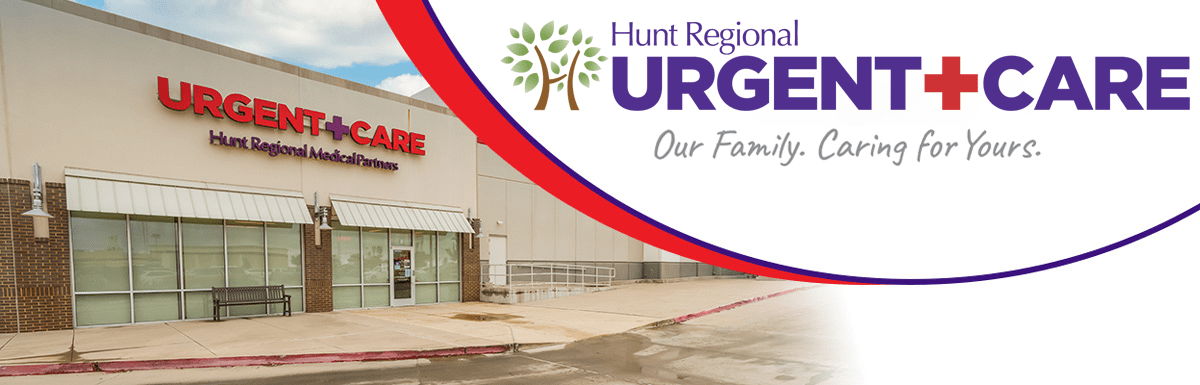 Hunt Regional | Urgent Care | Our Family. Caring for Yours.
