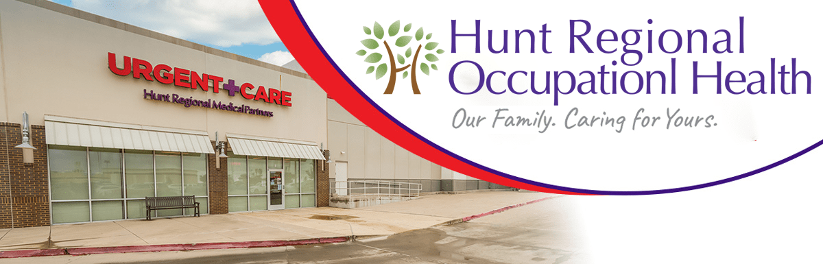 Hunt Regional | Urgent Care | Our Family. Caring for Yours. | Occupational Health